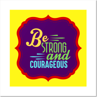 Be Strong And Courageous Posters and Art